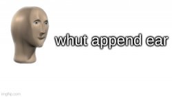 Meme Man archive image — whut append ear
